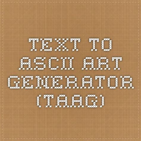 Text to ASCII Art Generator (TAAG) .